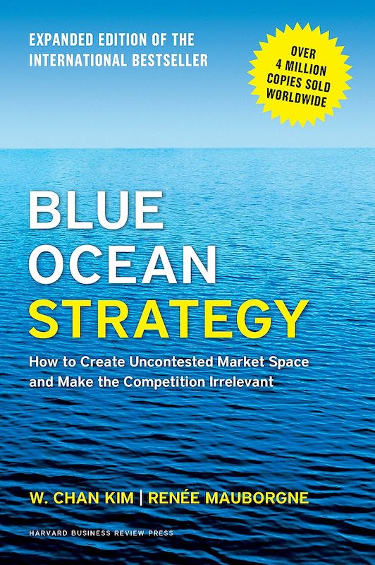 Blue Ocean Strategy How to Create Uncontested Market Space and Make